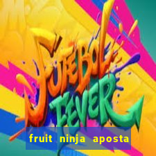 fruit ninja aposta 1 real